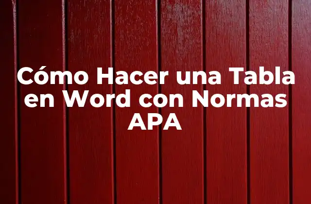 Cómo Hacer una Tabla en Word con Normas Apa