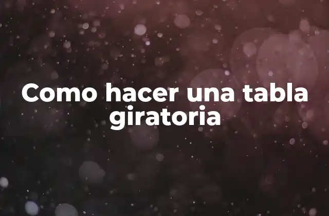 Como Hacer una Tabla Giratoria