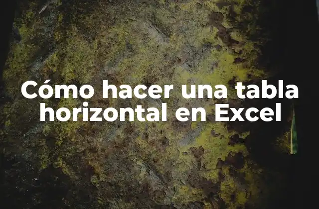 Cómo Hacer una Tabla Horizontal en Excel