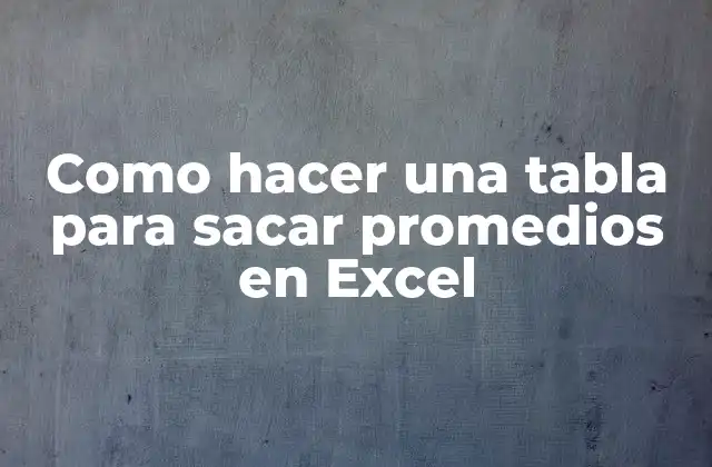 Como Hacer una Tabla para Sacar Promedios en Excel