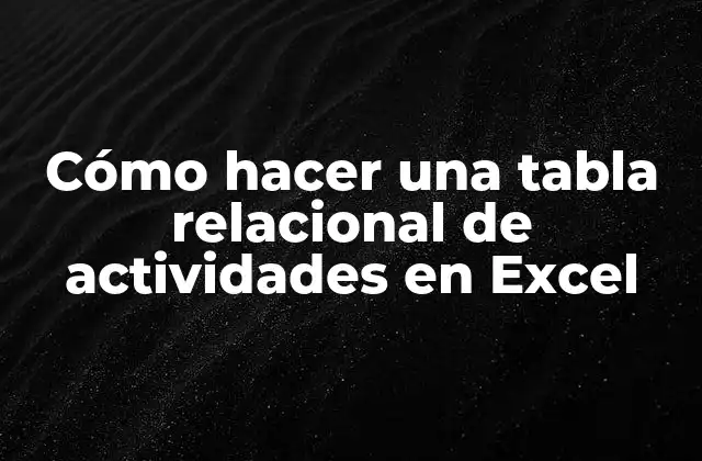 ¿Qué es una tabla relacional de actividades en Excel?