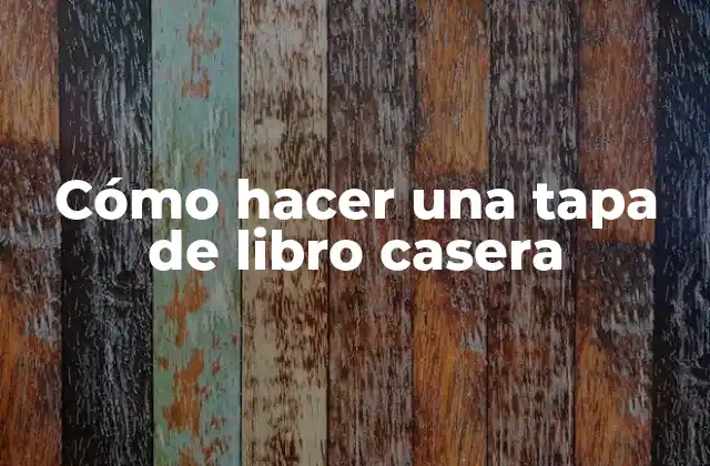 Cómo Hacer una Tapa de Libro Casera 2 ¿Qué es una tapa de libro casera?