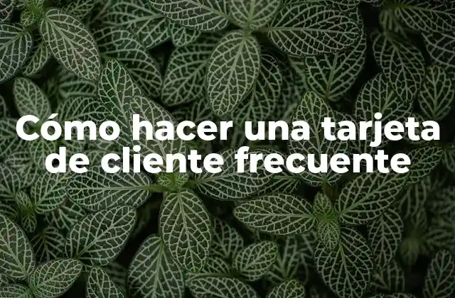 Cómo Hacer una Tarjeta de Cliente Frecuente