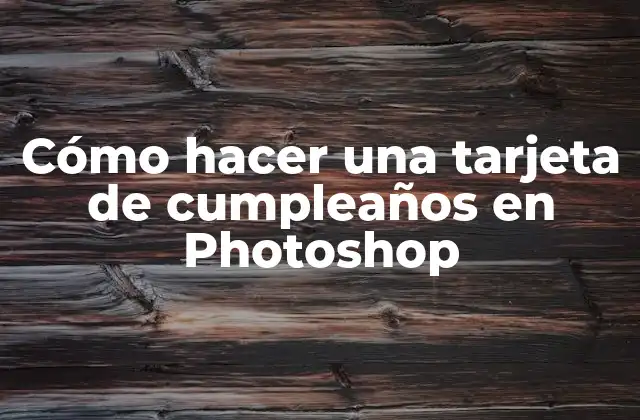 Cómo Hacer una Tarjeta de Cumpleaños en Photoshop 2 Cómo hacer una tarjeta de cumpleaños en Photoshop