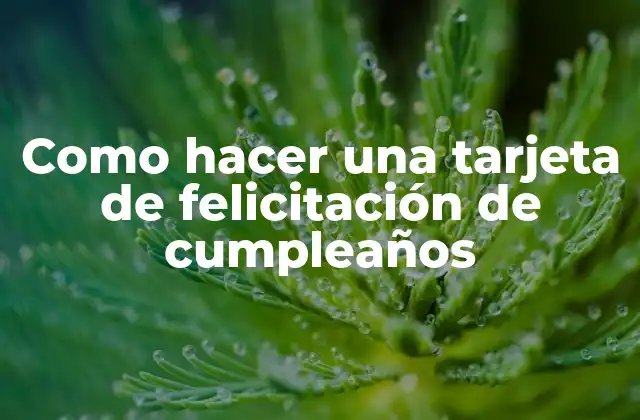 Como Hacer una Tarjeta de Felicitación de Cumpleaños