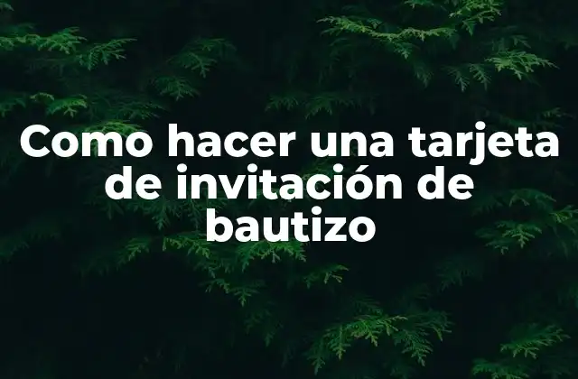 Como Hacer una Tarjeta de Invitación de Bautizo