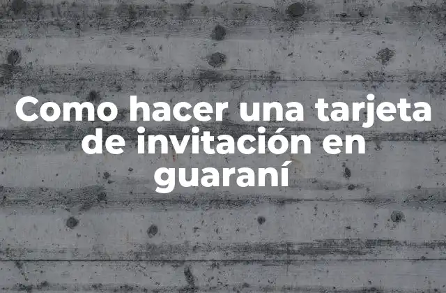 Como Hacer una Tarjeta de Invitación en Guaraní