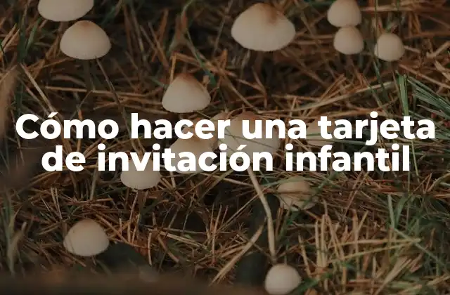 Cómo Hacer una Tarjeta de Invitación Infantil