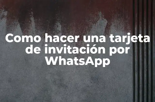 Como Hacer una Tarjeta de Invitación por Whatsapp