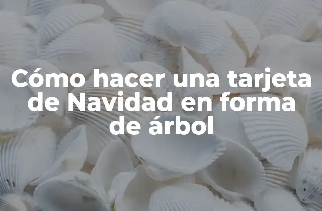 Cómo Hacer una Tarjeta de Navidad en Forma de Árbol