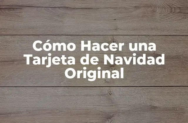Cómo Hacer una Tarjeta de Navidad Original