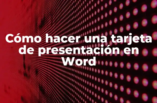 Cómo Hacer una Tarjeta de Presentación en Word