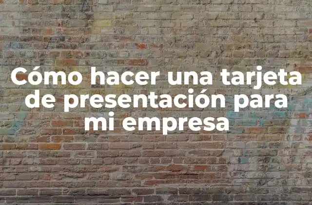 Cómo Hacer una Tarjeta de Presentación para Mi Empresa