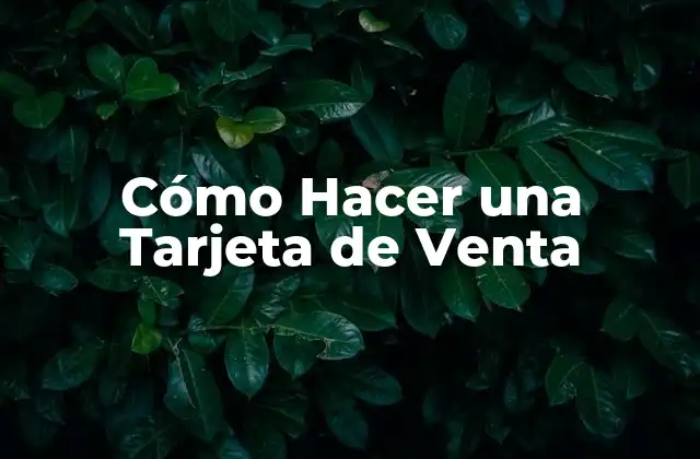 Cómo Hacer una Tarjeta de Venta