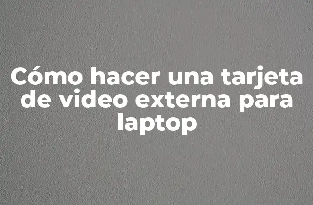 Cómo Hacer una Tarjeta de Video Externa para Laptop 2 Tarjeta de video externa para laptop, ¿qué es y para qué sirve?