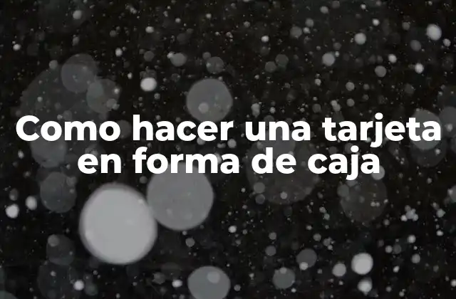 Como Hacer una Tarjeta en Forma de Caja