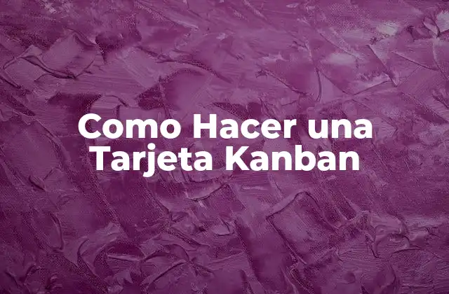 Como Hacer una Tarjeta Kanban
