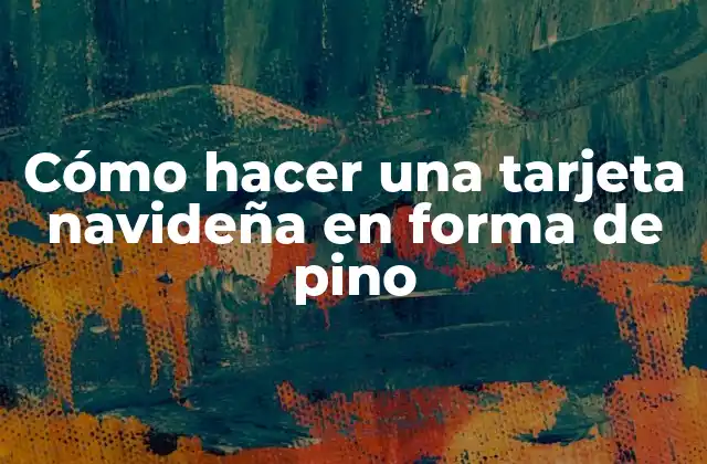 Cómo Hacer una Tarjeta Navideña en Forma de Pino