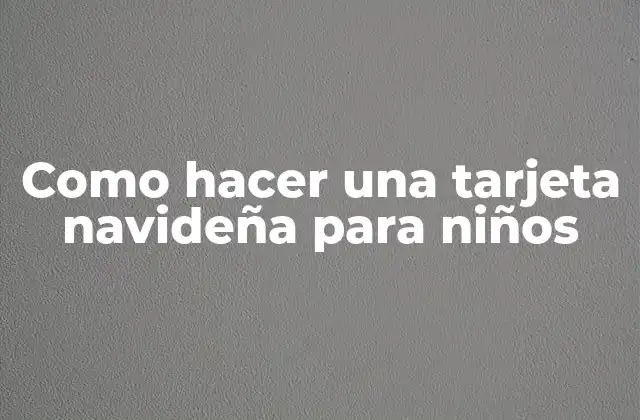 Como Hacer una Tarjeta Navideña para Niños