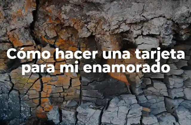 Cómo Hacer una Tarjeta para Mi Enamorado