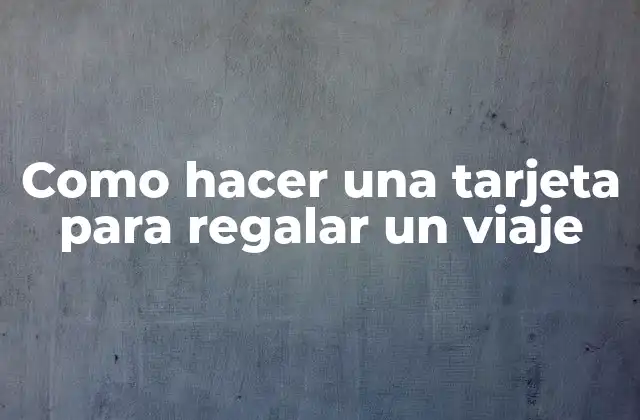 Como Hacer una Tarjeta para Regalar un Viaje