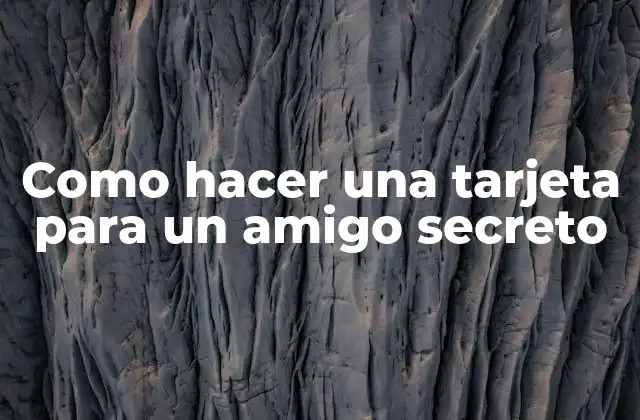Como Hacer una Tarjeta para un Amigo Secreto