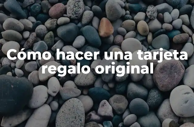 Cómo Hacer una Tarjeta Regalo Original