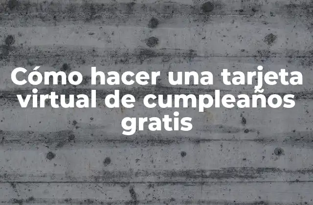 Cómo hacer una tarjeta virtual de cumpleaños gratis
