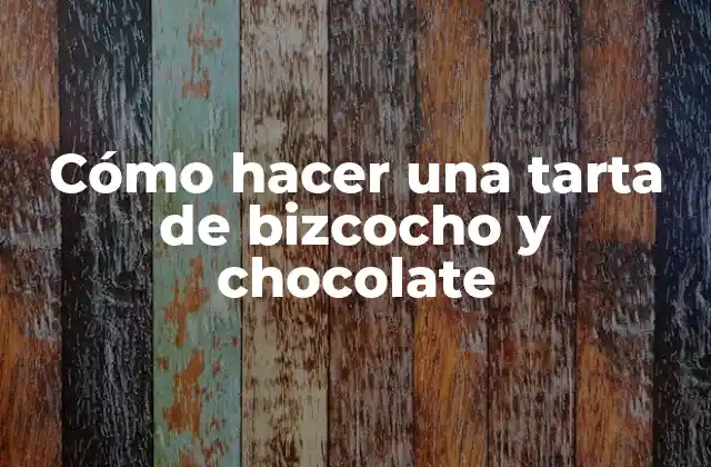 Cómo Hacer una Tarta de Bizcocho y Chocolate