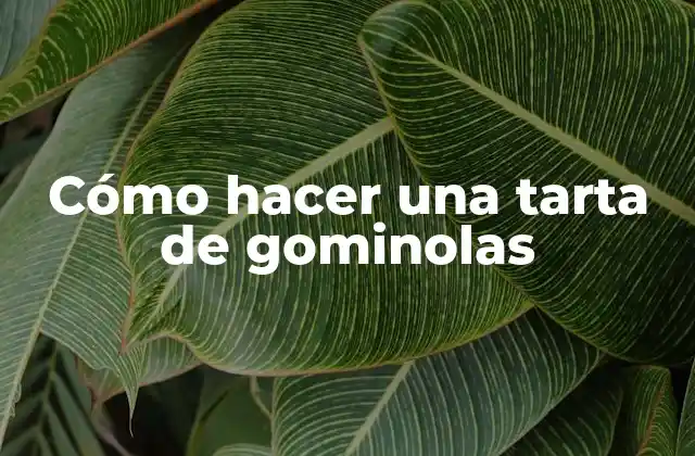 Cómo Hacer una Tarta de Gominolas