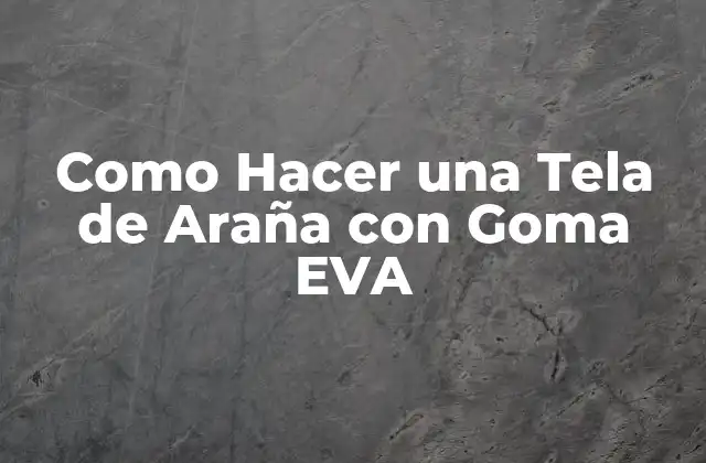 Como Hacer una Tela de Araña con Goma Eva