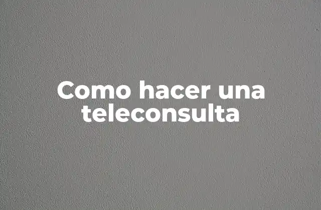 Como Hacer una Teleconsulta