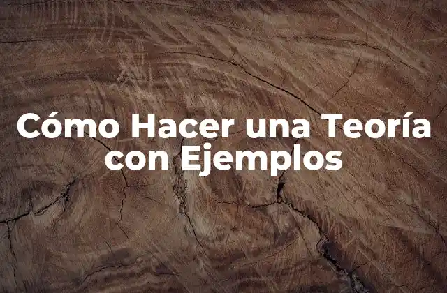 Cómo Hacer una Teoría con Ejemplos