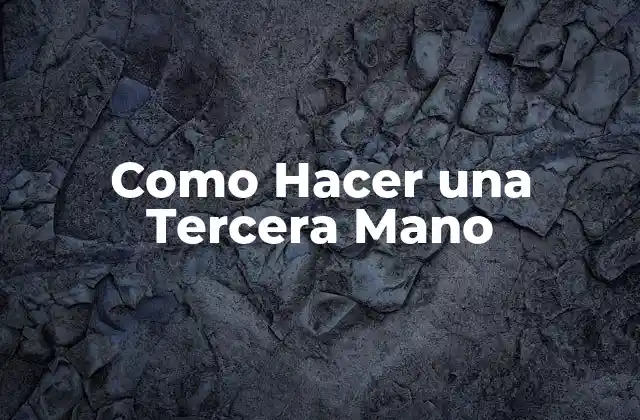 Como Hacer una Tercera Mano