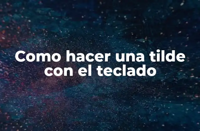 Como Hacer una Tilde con el Teclado