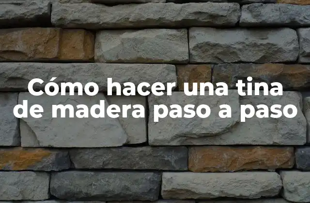 Cómo Hacer una Tina de Madera Paso a Paso
