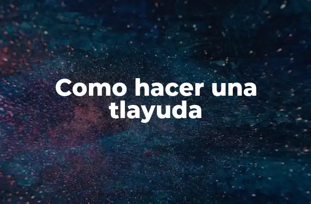 Como Hacer una Tlayuda