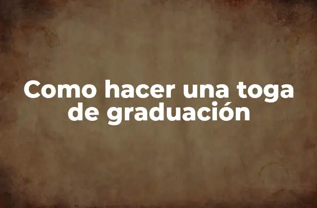 Como Hacer una Toga de Graduación