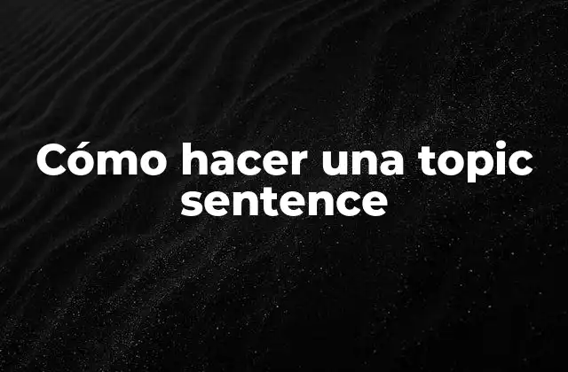 Cómo Hacer una Topic Sentence