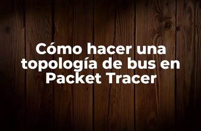 Cómo Hacer una Topología de Bus en Packet Tracer