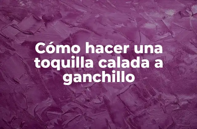 Cómo Hacer una Toquilla Calada a Ganchillo