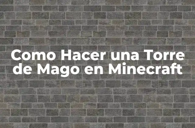 Como Hacer una Torre de Mago en Minecraft
