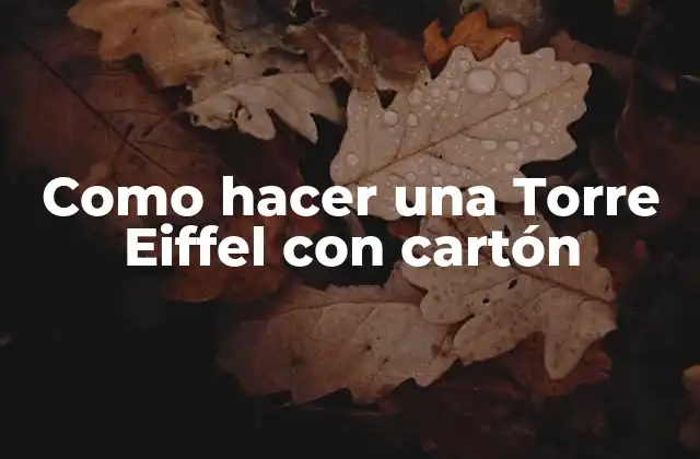 La Torre Eiffel, un icono de la ingeniería y la arquitectura