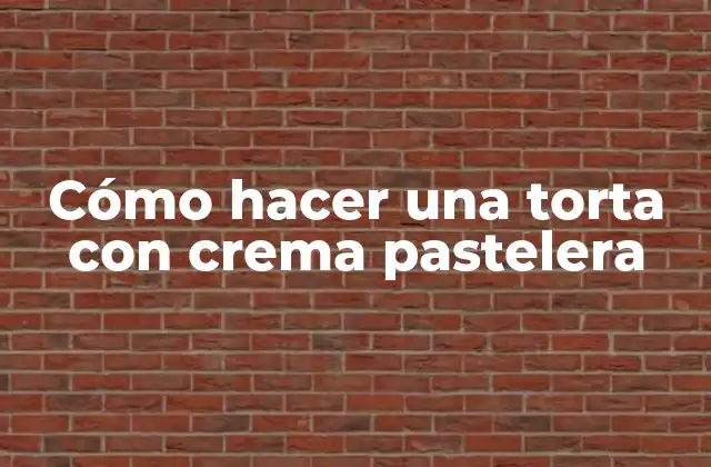 Cómo Hacer una Torta con Crema Pastelera