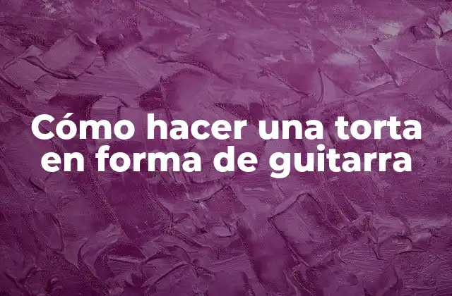 Cómo Hacer una Torta en Forma de Guitarra