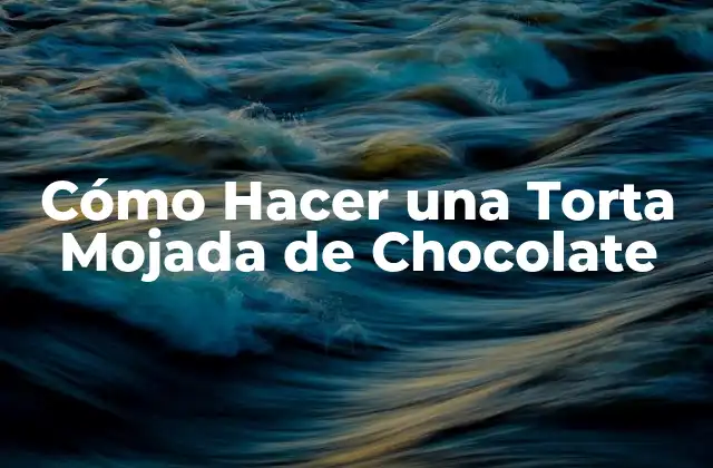 Cómo Hacer una Torta Mojada de Chocolate