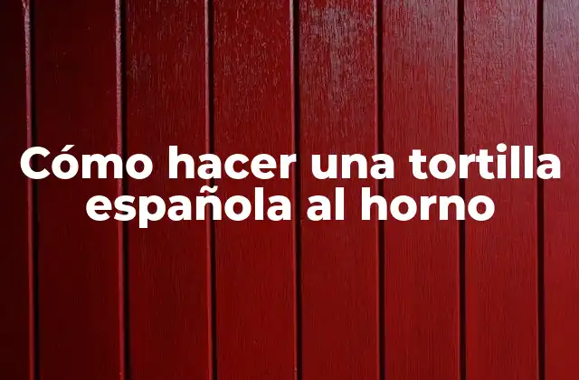 Cómo Hacer una Tortilla Española Al Horno