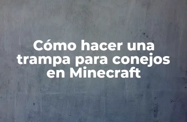 Cómo Hacer una Trampa para Conejos en Minecraft 2 Cómo hacer una trampa para conejos en Minecraft