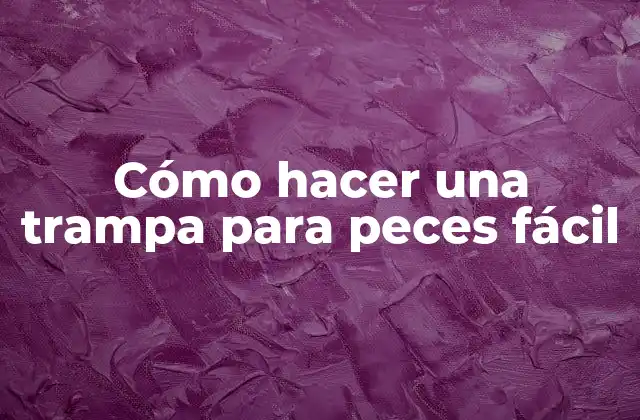 Cómo Hacer una Trampa para Peces Fácil