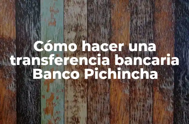 Cómo Hacer una Transferencia Bancaria Banco Pichincha